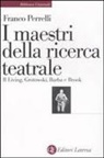 Franco Perrelli - I maestri della ricerca teatrale. Il Living, Grotowski, Barba e Brook