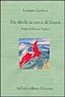 Luciano Canfora - Un ribelle in cerca di libertà. Profilo di Palmiro Togliatti