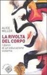 Alice Miller - La rivolta del corpo. I danni di un'educazione violenta