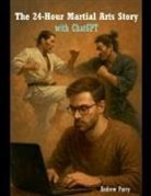 Andrew Parry - The 24-Hour Martial Arts Story with ChatGPT