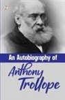 Anthony Trollope - An Autobiography of Anthony Trollope
