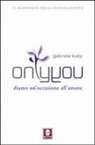 Gabriele Kuby - Only you. Diamo un'occasione all'amore