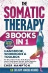 Cher Hampton - The Somatic Therapy Handbook, Workbook & Toolbox (3 Books in 1)