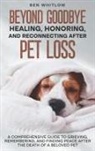 Ben Whitlow - Beyond Goodbye - Healing, Honoring, and Reconnecting After Pet Loss