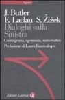 Slavoj ¿I¿Ek, Judith Butler, Ernesto Laclau, L. Bazzicalupo - Dialoghi sulla sinistra. Contingenza, egemonia, universalità