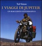 Ted Simon - I viaggi di Jupiter. Un racconto fotografico