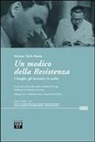 Simone Teich Alasia, L. Boccalatte, A. D'Arrigo - Un medico della Resistenza. I luoghi, gli incontri, le scelte