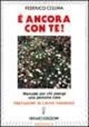 Federico Cellina - È ancora con te! Manuale per chi piange una persona cara