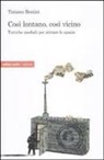 Tiziano Bonini - Così lontano, così vicino. Tattiche mediatiche per abitare lo spazio