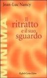 Jean-Luc Nancy - Il ritratto e il suo sguardo