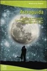M. Grazia Barilli - Astroguida. Il carattere, le predisposizioni, i sentimenti e i rapporti con gli altri per ogni segno dello Zodiaco