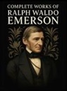 Ralph Waldo Emerson, Original Thinkers Institute - Complete Works of Ralph Waldo Emerson (Grapevine Edition)