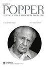 Karl R. Popper, D. Antiseri - Tutta la vita è risolvere problemi. Testo tedesco a fronte