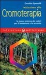 Osvaldo Sponzilli - Iniziazione alla cromoterapia. La nuova scienza dei colori per il benessere e la serenità