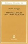 Martin Heidegger - Fenomenologia della vita religiosa
