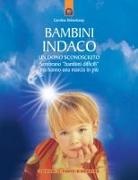 Carolina Hehenkamp - Bambini indaco. Un dono sconosciuto. Sembrano «bambini difficili» ma hanno una marcia in più