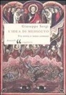 Giuseppe Sergi - L' idea di Medioevo. Fra storia e senso comune