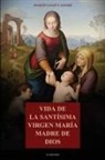Joaquín Casañ Y Alegre - Vida de la Santísima Virgen María Madre de Dios