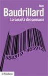 Jean Baudrillard - La società dei consumi. I suoi miti e le sue strutture