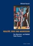 Michael Kausch, Michael Kausch - Das Menschen- und Weltbild Pablo Picassos Realität, Eros und Aggression