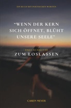 Caren Meyer - Wenn der Kern sich öffnet, blüht unsere Seele