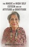 Swaran Goswami M. D. - THE MAGIC OF HIGH SELF ESTEEM AND AN ATTITUDE OF GRATITUDE