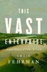 Craig Fehrman - This Vast Enterprise