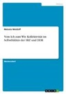 Melanie Metzlaff - Vom Ich zum Wir. Kollektivität im Selbstbildnis der SBZ und DDR