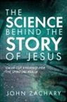 John Zachary - The Science Behind the Story of Jesus