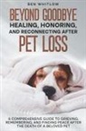 Ben Whitlow - Beyond Goodbye - Healing, Honoring, and Reconnecting After Pet Loss