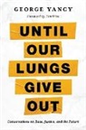 George Yancy, Yancy George - Until Our Lungs Give Out
