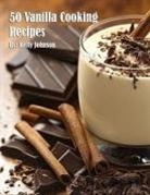Kelly Johnson - 50 Vanilla Cooking Recipes