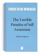 Robert Pantano - The Terrible Paradox of Self-Awareness