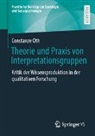 Constanze Oth - Theorie und Praxis von Interpretationsgruppen