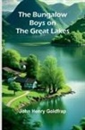 John Henry Goldfrap - The Bungalow Boys On The Great Lakes