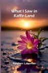 Stephen Lakeman - What I Saw In Kaffir-Land