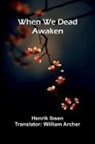 Henrik Ibsen - When We Dead Awaken