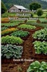 David R. Cooper - Water Power For The Farm And Country Home