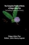 Edgar  Allan Poe, John Henry Ingram - The Complete Poetical Works Of Edgar Allan Poe; Including Essays On Poetry