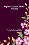 Francis James Child - English And Scottish Ballads, Volume I