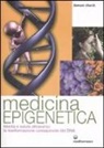 Dawson Church - Medicina epigenetica. Felicità e salute attraverso la trasformazione consapevole del DNA
