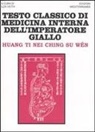 Ti Huang, I. Veith - Testo classico di medicina interna dell'imperatore Giallo. Huang Ti Nei Ching Su Wen