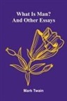 Mark Twain - What Is Man? And Other Essays