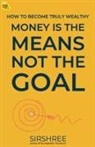 Sirshree - Money Is The Means, Not The Goal