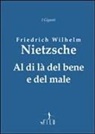 Friedrich Nietzsche - Al di là del bene e del male