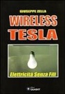 Giuseppe Zella - Wireless Tesla. Elettricità senza fili