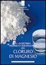 Stefania Del Principe, Luigi Mondo - Le incredibili proprietà terapeutiche del cloruro di magnesio