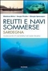 Gianluca Mirto, Sergio Pivetta, Giorgio Spazzapan - Relitti e navi sommerse. Sardegna. Guida ai relitti moderni nei mari italiani