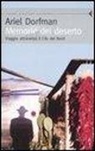 Ariel Dorfman - Memorie del deserto. Viaggio attraverso il Cile del Nord
