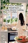 UNKNOWN - What Every Housewife Should Know About Electric Cooking (1945)